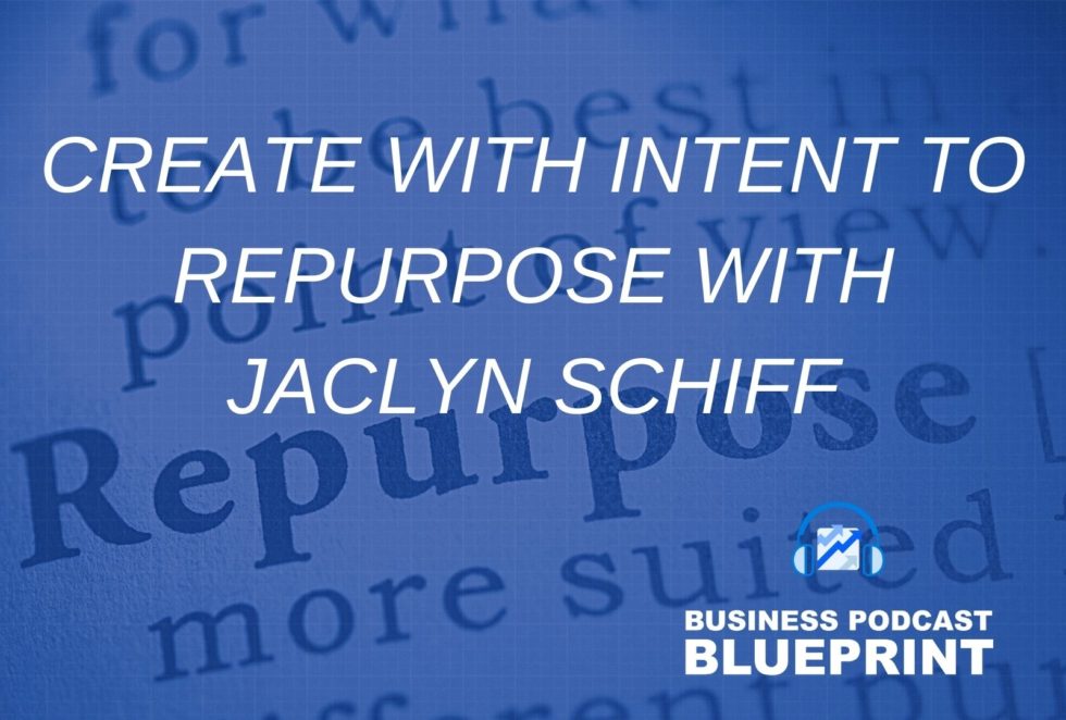 Create with Intent to Repurpose with Jaclyn Schiff