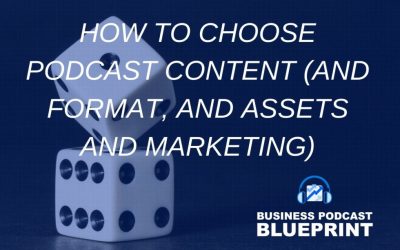 How to Choose your Podcast Content (And Format, and Assets and Marketing)