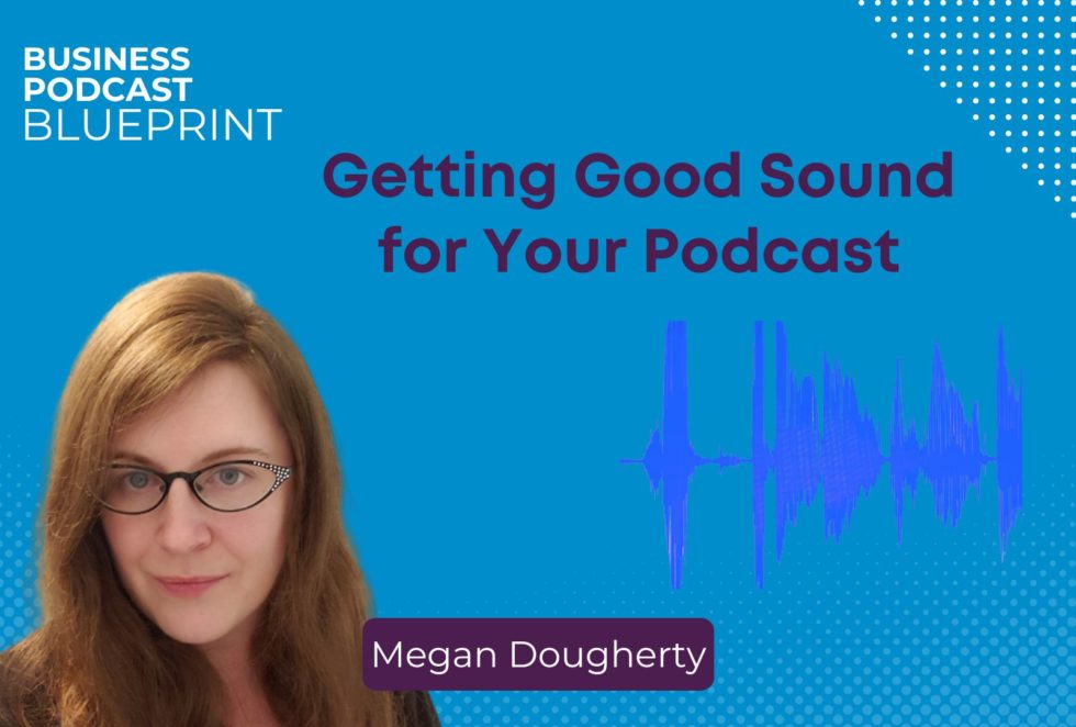 Getting Good Sound for Your Podcast