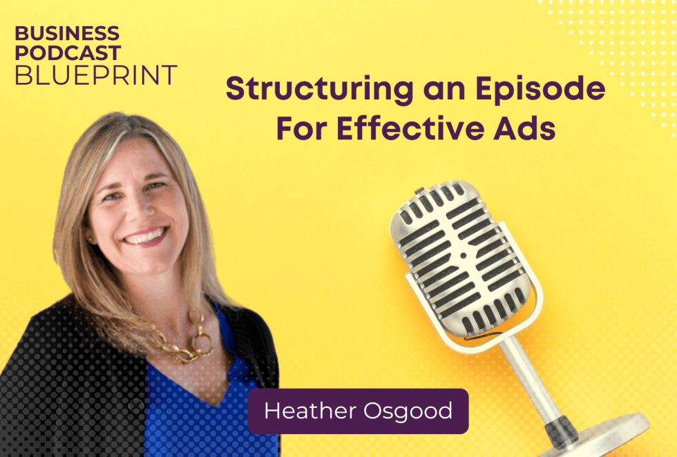 Structuring an Episode For Effective Ads with Heather Osgood