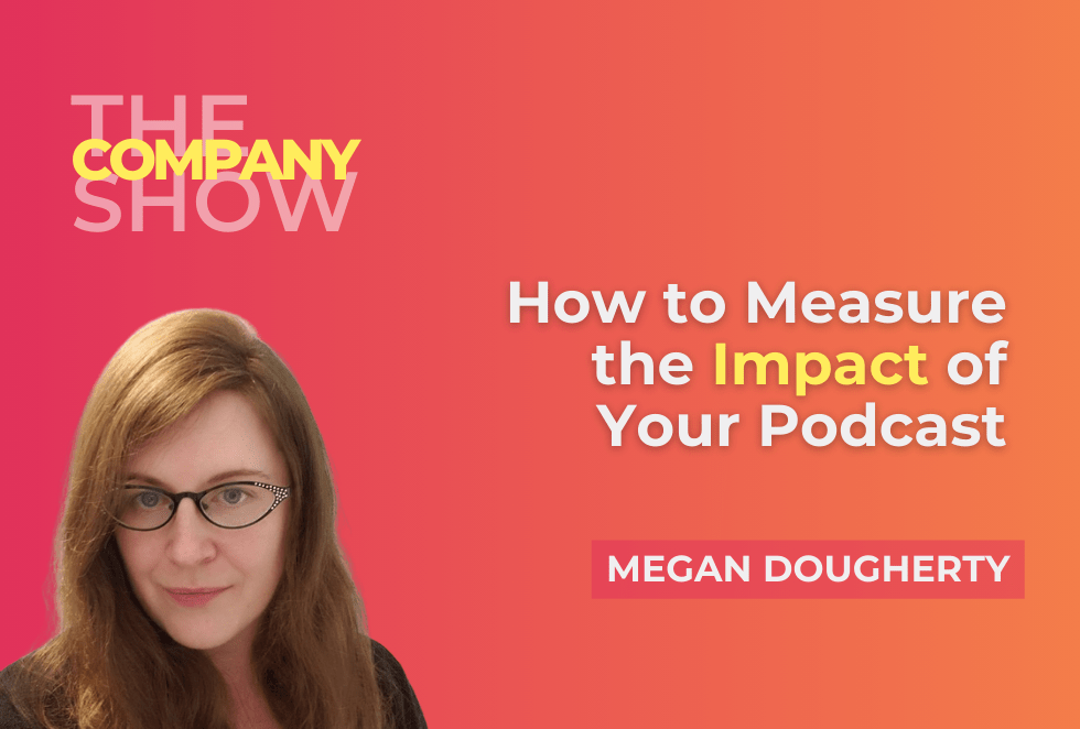 how to measure the impact of your podcast - megan dougherty