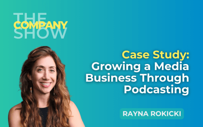 Case Study: Growing a Media Business Through Podcasting with Rayna Rokicki