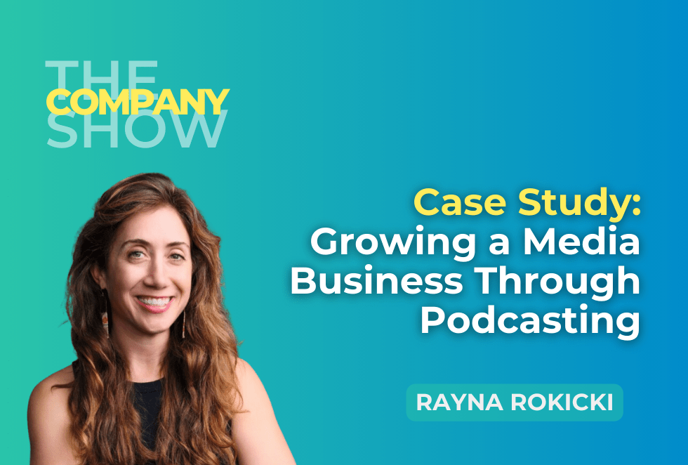 Case Study: Growing a Media Business Through Podcasting with Rayna Rokicki