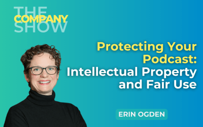 Protecting Your Podcast: Intellectual Property and Fair Use with Erin Ogden
