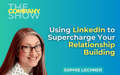 Using LinkedIn to Supercharge your Relationship Building with Sophie Lechner