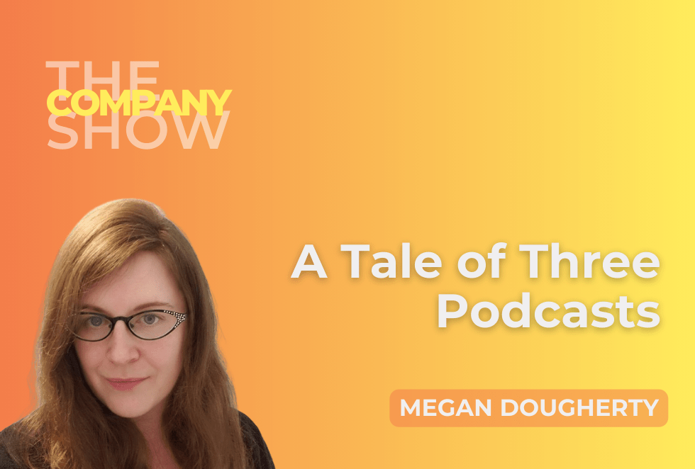A Tale of Three Podcasts with Megan Dougherty
