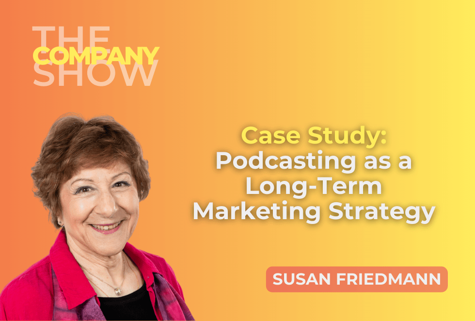 Case Study: Podcasting as a Long-Term Marketing Strategy with Susan Friedmann, an episode of The Company Show hosted by Megan Dougherty of One Stone Creative