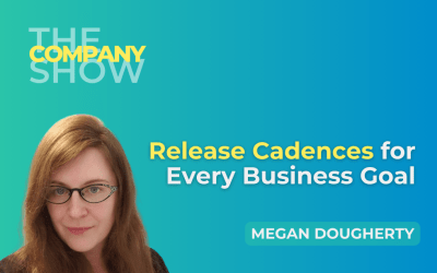 Release Cadences for Every Business Goal with Megan Dougherty