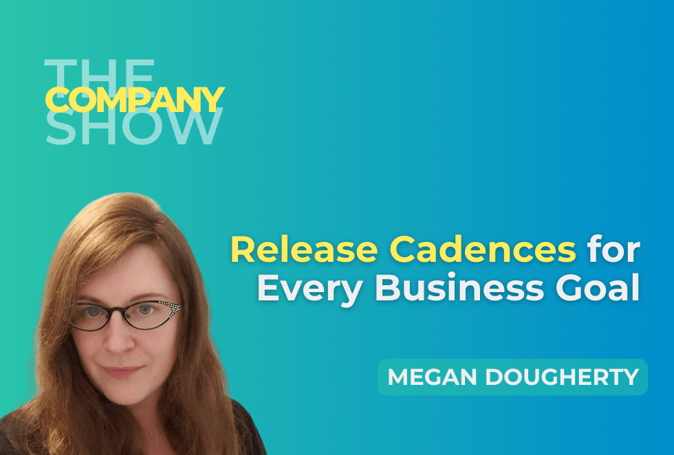 Release Cadences for Every Business Goal with Megan Dougherty, an episode of The Company Show from One Stone Creative
