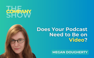 Does Your Podcast Need to Be on Video? with Megan Dougherty