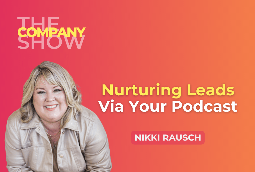 Nurturing Leads Via Your Podcast with Nikki Rausch